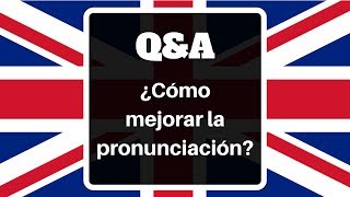 Q&A - ¿Cómo mejorar la pronunciación?