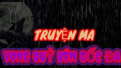 #nguyễnngocngan#truyện ma: VONG QUỶ BÊN GỐC ĐA #TRUYỆNMA# #NGUYỄN NGỌC NGẠN# ..