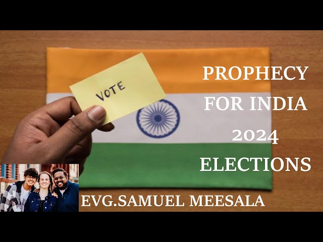 Prophecy for India 2024 Elections-Evg.Samuel Meesala class=