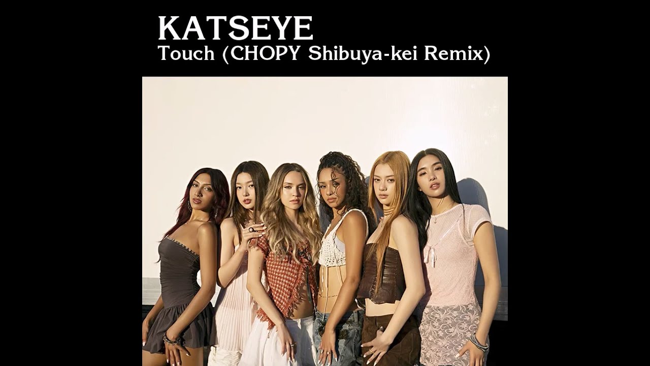캣츠아이(KATSEYE) - Touch (CHOPY Shibuya-kei Remix)