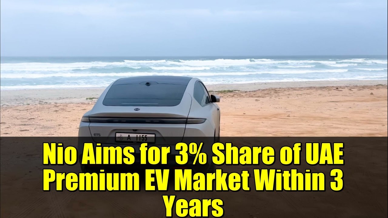 Nio Aims for 3% Share of UAE Premium EV Market Within 3 Years | Nio Middle East Expansion