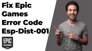 Fix Epic Games Error Code Esp-Dist-001 (Easy Step-By-Step Guide)