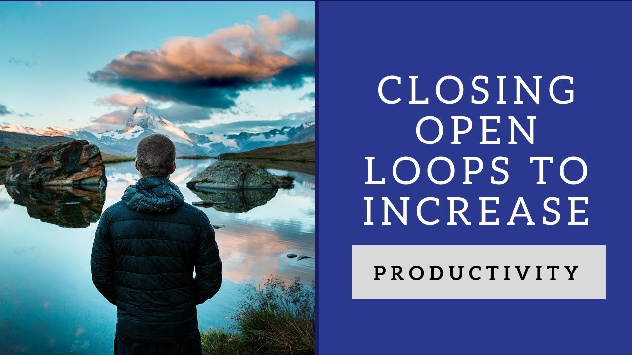 Closing Open Loops to Increase Productivity