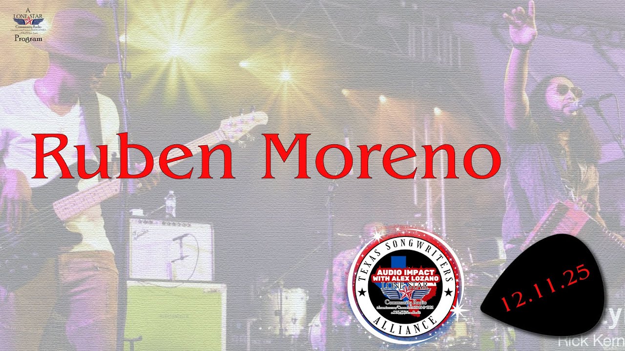 12.11.25 - Ruben Moreno - Texas Songwriters Alliance Audio Impact Live - Lone Star Community Radio