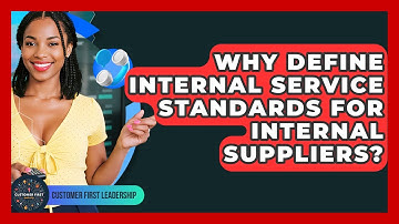 Why Define Internal Service Standards For Internal Suppliers? - Customer First Leadership