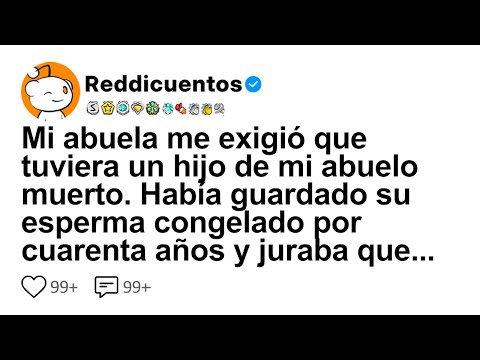 Mi Abuela Me Exigió Que Tuviera Un Hijo De Mi Abuelo Muerto. Había Guardado Su Esperma Congelado...