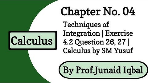 Ch # 4 Techniques of Integration | Exercise 4.2 Question 26, 27 | Calculus by SM Yusuf