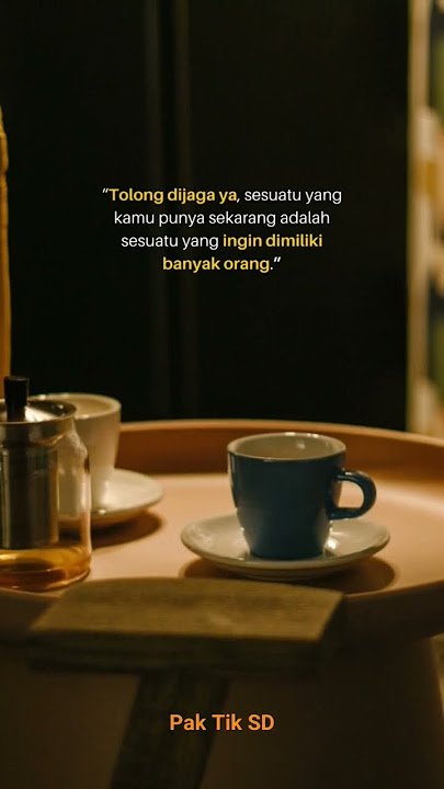 Quote Motivasi | Tolong jaga ya, sesuatu yang kamu miliki sekarang, seseorang juga ingin memilikinya