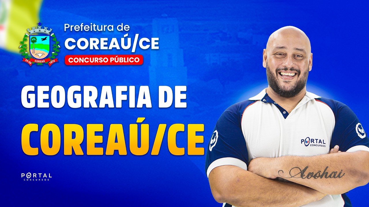 CONCURSO PREF. COREAÚ/CE: GEOGRAFIA DE COREAÚ/CE | Com o Profº. Luís Eduardo