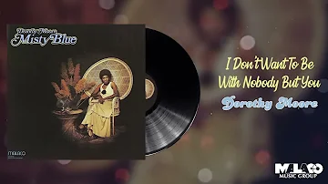 Dorothy Moore - I  Don't Want To Be With Nobody But You