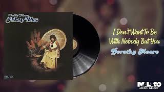 Dorothy Moore - I  Don't Want To Be With Nobody But You
