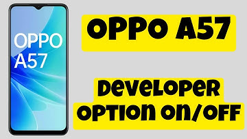 Oppo A57 Developer Option on/off