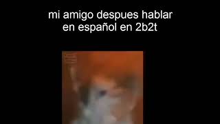 mi amigo después hablar en español en 2b2t
