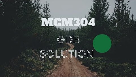 MCM304 GDB SOLUTION ###