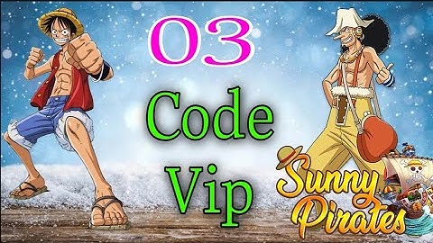 03 Giftcode Sunny Pirates Going Merry 9th.2021| 3 Mã Code KBHT bản Eng NÓNG HỐI SIÊU NGON.