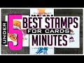 The BEST STAMPS for Cards UNDER 5 MINUTES