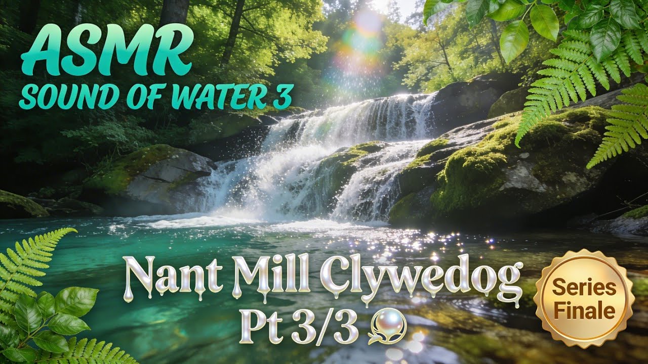 💧 4K ASMR | The Sound of Water 3 | Nant Mill Finale [Pt 3/3] 🌲