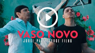 Jorge Pai e Jorge Filho - Vaso Novo (Clipe Oficial) chords