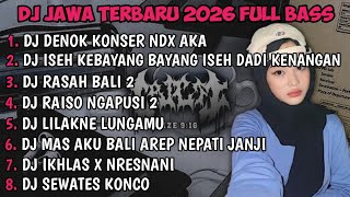 DJ JAWA FULL ALBUM | DJ BUNGAHKU TEMBUS TEKAN KAYANGAN DENOK KONSER NDX AKA TERBARU 2026 FULLBASS🎵