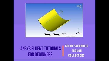 Ansys Fluent Tutorial for Beginners- Solar Parabolic Trough Collector