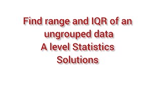 Find Range and Inter quartile range of an ungrouped data | Statistics | A level Statistics
