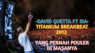 DAVID GUETTA FT SIA TITANIUM BREAKBEAT 2012 SUPER BASS DI JAMIN ENAKKK