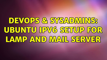 DevOps & SysAdmins: Ubuntu IPv6 setup for LAMP and Mail Server