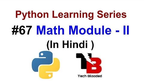 #67 Math Module In Python ( Hindi ) | Python Tutorials For Beginners In Hindi | Tech Blooded
