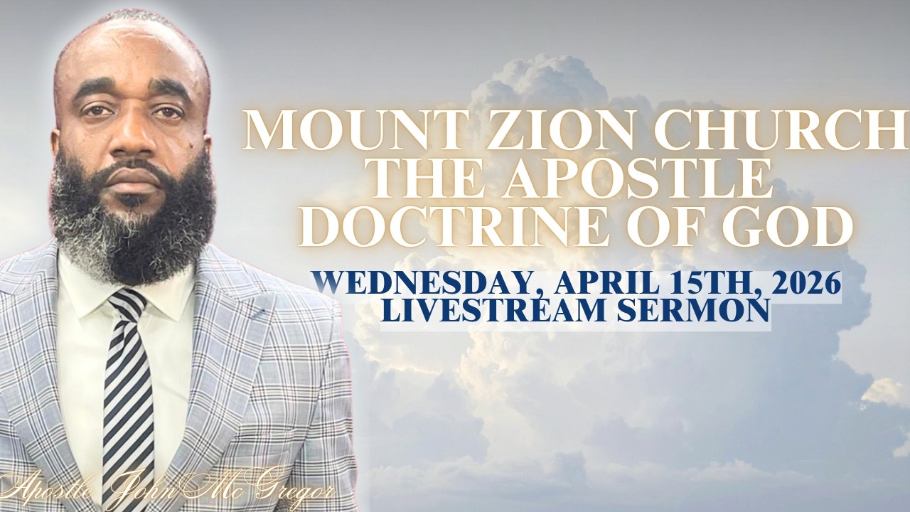 MOUNT ZION CHURCH THE APOSTLE DOCTRINE OF GOD LIVESTREAM SERMON (WEDNESDAY,  APRIL 15TH, 2026).