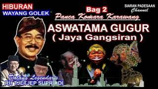 WAYANG GOLEK || ASWATAMA GUGUR || TJETJEP SUPRIADI @siaranpadesaan08