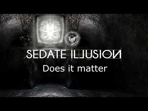 Does it matter? - Sedate Illusion Lyric Video