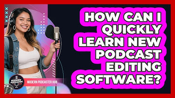 How Can I Quickly Learn New Podcast Editing Software? - Modern Podcaster Hub