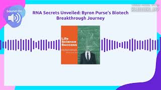RNA Secrets Unveiled: Byron Purse's Biotech Breakthrough Journey | Life Science Success