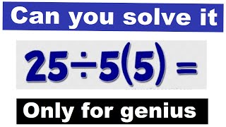 How to solve 25÷5(5)=? What is answer of this questions