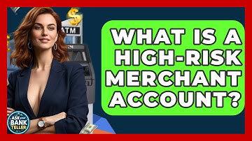 What Is A High-Risk Merchant Account? - Ask Your Bank Teller