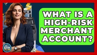 What Is A High-Risk Merchant Account? - Ask Your Bank Teller