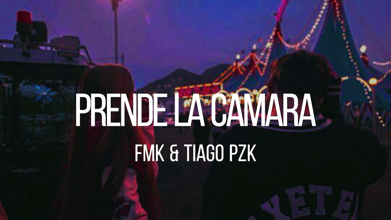 FMK & Tiago PZK - Prende la Cámara //Letra