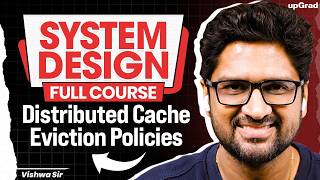 Distributed Cache Eviction Policies |System Design Full Course | Vishwa Sir | upGrad