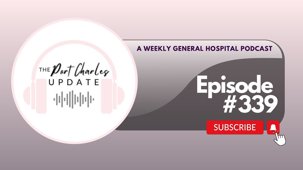 The Port Charles Update - Ep 339 - Forceful Caress - A General Hospital Podcast