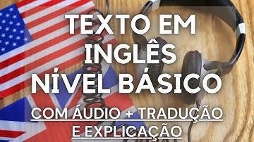 TEXTO EM INGLÊS PARA NÍVEL BÁSICO - COM ÁUDIO EM INGLÊS + TRADUÇÃO E EXPLICAÇÃO
