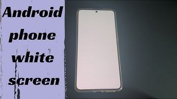 My Android Phone Screen Is White. How to Fix It?
