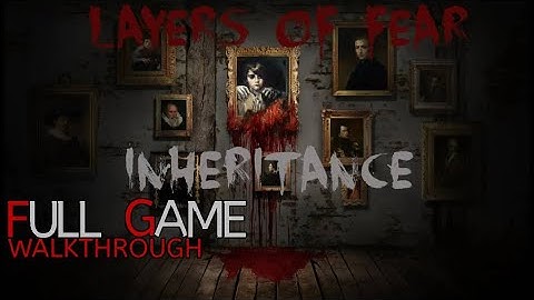Layers of Fear-Inheritance-DLC-Full Game Walkthrough Gameplay No Commentary
