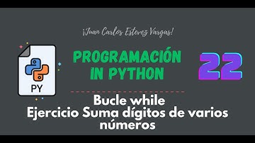22. Curso Python || Bucles || While || Suma dígitos de varios números || Ejercicio 2