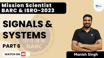 Mission Scientist BARC and ISRO 2023 | Signals and Systems | Part 6 | Manish Kumar Singh