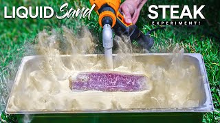 We tried cooking STEAKS in Liquid Sand, It's Epic!