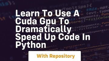 Learn to use a cuda gpu to dramatically speed up code in python