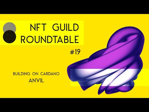 Building on Cardano - Anvil - NFT Guild Roundtable #19
