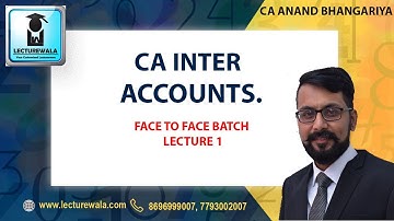 CA ANAND BHANGARIYA | CA INTER - ACCOUNTS FACE TO FACE BATCH LECTURE 1 | LECTUREWALA