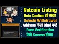 Notcoin listing date confirm  satoshi wit.rawal address binding  face verification  