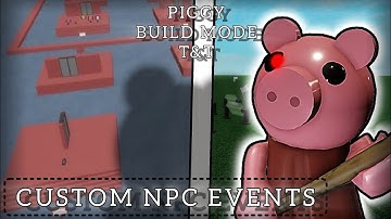 Piggy Build Mode T&T: 🤖 CUSTOM NPC 🤖 EVENTS